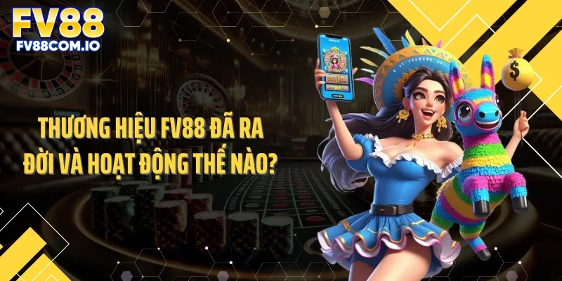 Thương hiệu FV88 đã ra đời và hoạt động thế nào?